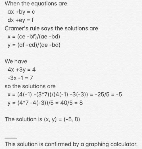 Use cramer's rule to solve 4x + 3y = 4, -3x - y = 7. show your work.
