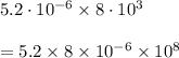 5.2\cdot10^{-6}\times 8\cdot10^3\\\\=5.2\times8\times10^{-6}\times10^{8}