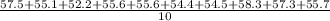 \frac{57.5+55.1+52.2+55.6+55.6+54.4+54.5+58.3+57.3+55.7}{10}