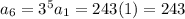 a_6=3^5a_1=243(1)=243