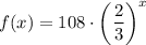 f(x)=108\cdot \left(\dfrac{2}{3}\right)^x
