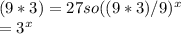 (9*3)=27 so ((9*3)/9)^x\\=3^x