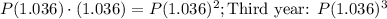P(1.036) \cdot (1.036) = P(1.036)^{2}; \text{Third year: } P(1.036)^{3}