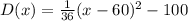 D(x)=\frac{1}{36}(x-60)^2-100