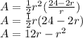 A=\frac{1}{2}r^2(\frac{24-2r}{r})\\A=\frac{1}{2}r(24-2r)\\A=12r-r^2