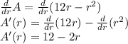 \frac{d}{dr} A=\frac{d}{dr}(12r-r^2)\\A'(r)=\frac{d}{dr}(12r)-\frac{d}{dr}(r^2)\\A'(r)=12-2r