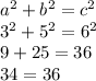 a^{2}+b^{2}= c^{2}  \\3^{2}+5^{2}= 6^{2}  \\9+25=36\\34=36