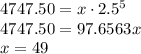 4747.50=x\cdot 2.5^{5} \\&#10;4747.50=97.6563x \\&#10;x=49