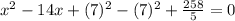 x^{2}-14x+(7)^{2}-(7)^{2}+\frac{258}{5}=0