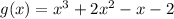 g(x) = x^3 + 2x^2 - x -2