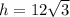 h = 12\sqrt{3}