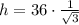 h = 36\cdot \frac{1}{\sqrt{3}}