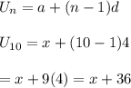 U_n=a+(n-1)d \\  \\ U_{10}=x+(10-1)4 \\  \\ =x+9(4)=x+36
