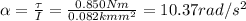 \alpha= \frac{\tau}{I}= \frac{0.850 Nm}{0.082 km m^2}=10.37 rad/s^2