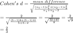 Cohen's\ d= \frac{mean\ difference}{ \sqrt{ \frac{(n_1-1)s_1^2+(n_2-1)s_2^2}{n_1+n_2-2} } }  \\  \\ = \frac{2}{\sqrt{\frac{(5-1)8+(5-1)10}{5+5-2}}} = \frac{2}{ \sqrt{ \frac{32+40}{8} } } = \frac{2}{ \sqrt{9} }  \\  \\  =\frac{2}{3}