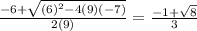 \frac{-6+ \sqrt{(6)^2-4(9)(-7)} }{2(9)}  =  \frac{-1 +  \sqrt{8} }{3}