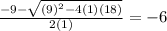 \frac{-9- \sqrt{(9)^2-4(1)(18)} }{2(1)} = -6