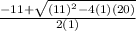 \frac{-11 +  \sqrt{(11)^2-4(1)(20)} }{2(1)}