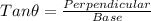 Tan\theta =\frac{Perpendicular}{Base}