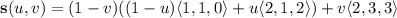 \mathbf s(u,v)=(1-v)((1-u)\langle1,1,0\rangle+u\langle2,1,2\rangle)+v\langle2,3,3\rangle
