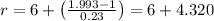 r=6+\left ( \frac{1.993-1}{0.23} \right )=6+4.320