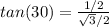 tan (30) = \frac{1/2}{ \sqrt{3} /2}