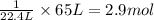\frac{1}{22.4L}\times 65L=2.9mol