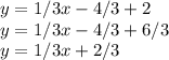y = 1/3x - 4/3 + 2   \\ y= 1/3x - 4/3 + 6/3 \\ y = 1/3x + 2/3