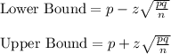 \text{Lower Bound} = p-z\sqrt{\frac{pq}{n}}\\\\ \text{Upper Bound} = p+z\sqrt{\frac{pq}{n}}