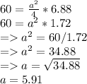 60=\frac{a^2}{4}*6.88\\60=a^2*1.72\\=a^2=60/1.72\\=a^2=34.88\\=a=\sqrt{34.88}\\ a=5.91