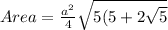 Area=\frac{a^2}{4}\sqrt{5(5+2\sqrt{5}}