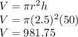 V=\pi r^2 h\\V=\pi (2.5)^2 (50)\\V=981.75