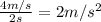 \frac{4m/s}{2s} =2m/s^2