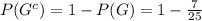 P(G^c)=1-P(G)=1-\frac{7}{25}