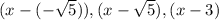 (x - (-\sqrt{5})), (x-\sqrt{5}), (x-3)