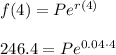 f(4)=Pe^{r(4)}\\\\246.4=Pe^{0.04\cdot4}