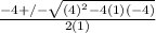 \frac{-4 +/- \sqrt{(4)^2 - 4(1)(-4)} }{2(1)}
