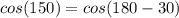 cos(150)=cos(180-30)