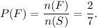 P(F)=\dfrac{n(F)}{n(S)}=\dfrac{2}{7}.