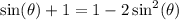 \sin(\theta)+1=1-2\sin^2(\theta)