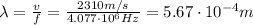 \lambda =  \frac{v}{f}= \frac{2310 m/s}{4.077 \cdot 10^6 Hz}=5.67 \cdot 10^{-4} m