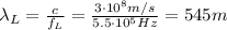 \lambda_L= \frac{c}{f_L}= \frac{3 \cdot 10^8 m/s}{5.5 \cdot 10^5 Hz}=545 m
