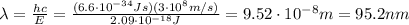 \lambda= \frac{hc}{E}= \frac{(6.6 \cdot 10^{-34}Js)(3 \cdot 10^8 m/s)}{2.09 \cdot 10^{-18} J}=9.52 \cdot 10^{-8} m = 95.2 nm