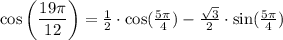 \cos\left(\dfrac{19\pi}{12}\right)=\frac{1}{2}\cdot \cos (\frac{5\pi}{4})-\frac{\sqrt{3}}{2}\cdot \sin (\frac{5\pi}{4})