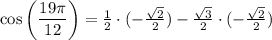 \cos\left(\dfrac{19\pi}{12}\right)=\frac{1}{2}\cdot (-\frac{\sqrt{2}}{2})-\frac{\sqrt{3}}{2}\cdot (-\frac{\sqrt{2}}{2})