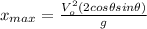 x_{max}=\frac{V_{o}^{2}(2cos\theta sin\theta)}{g}