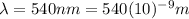 \lambda=540 nm=540(10)^{-9}m