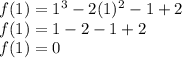 f(1) = 1^3 - 2(1)^2 - 1 + 2\\f(1) = 1 - 2 - 1 + 2\\f(1) = 0