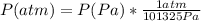 P (atm)=P (Pa)*\frac{1 atm}{101325 Pa}