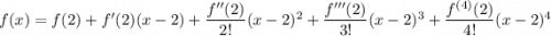 f(x)=f(2)+f'(2)(x-2)+\dfrac{f''(2)}{2!}(x-2)^2+\dfrac{f'''(2)}{3!}(x-2)^3+\dfrac{f^{(4)}(2)}{4!}(x-2)^4